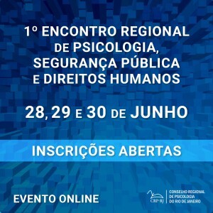 1o-encontro-regional-de-psicologia-seguranca-publica-e-direitos-humanos-ocorrera-nos-dias-28-29-e-30-de-junho